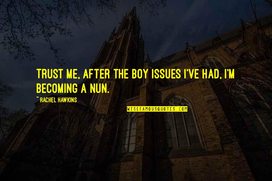 A Nun Quotes By Rachel Hawkins: Trust me, after the Boy Issues I've had,
