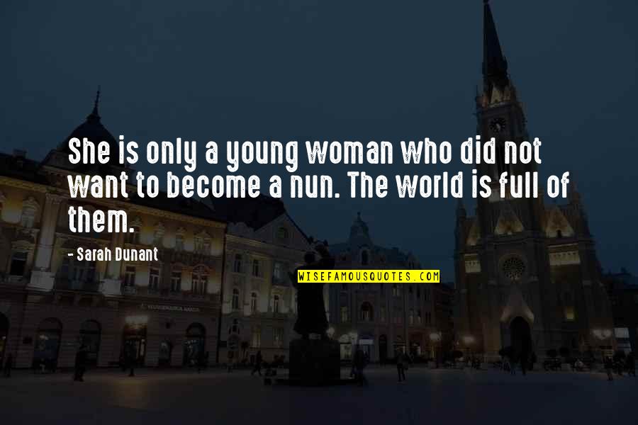 A Nun Quotes By Sarah Dunant: She is only a young woman who did