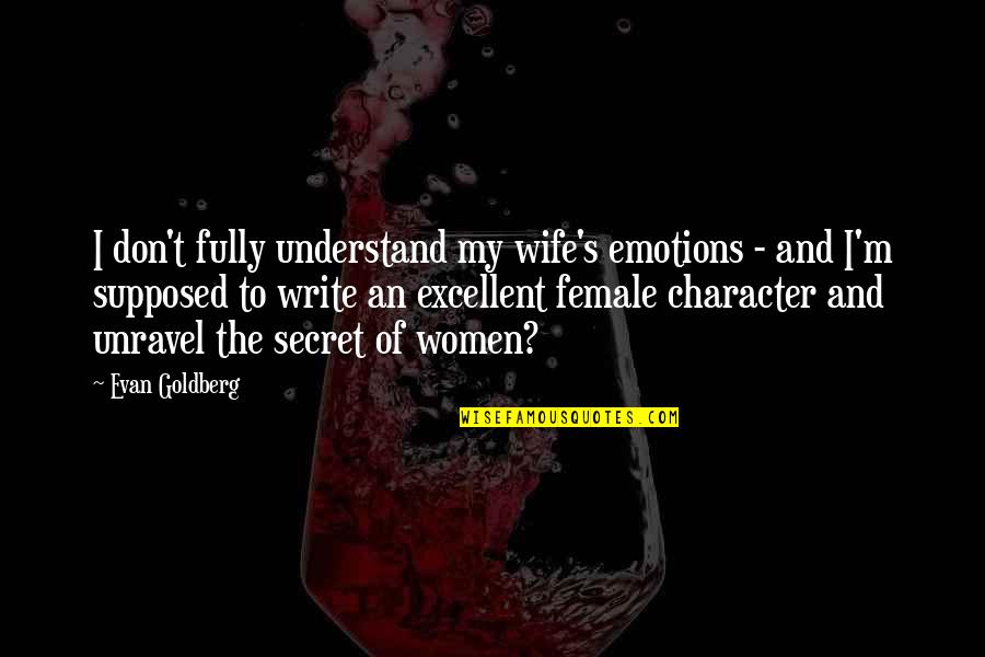 A Nun's Story Quotes By Evan Goldberg: I don't fully understand my wife's emotions - A Nun's Story Quotes By Evan Goldberg: I don't fully understand my wife's emotions -