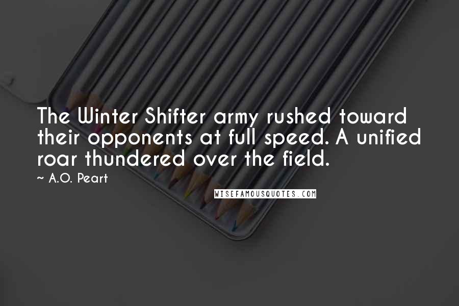 A.O. Peart quotes: The Winter Shifter army rushed toward their opponents at full speed. A unified roar thundered over the field.