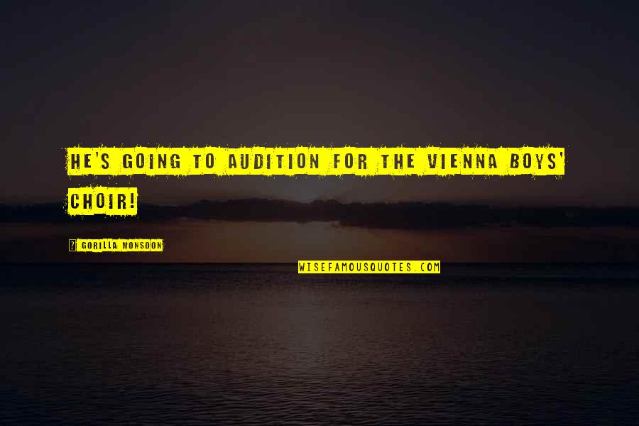 A One Month Anniversary Quotes By Gorilla Monsoon: He's going to audition for the Vienna Boys' A One Month Anniversary Quotes By Gorilla Monsoon: He's going to audition for the Vienna Boys'