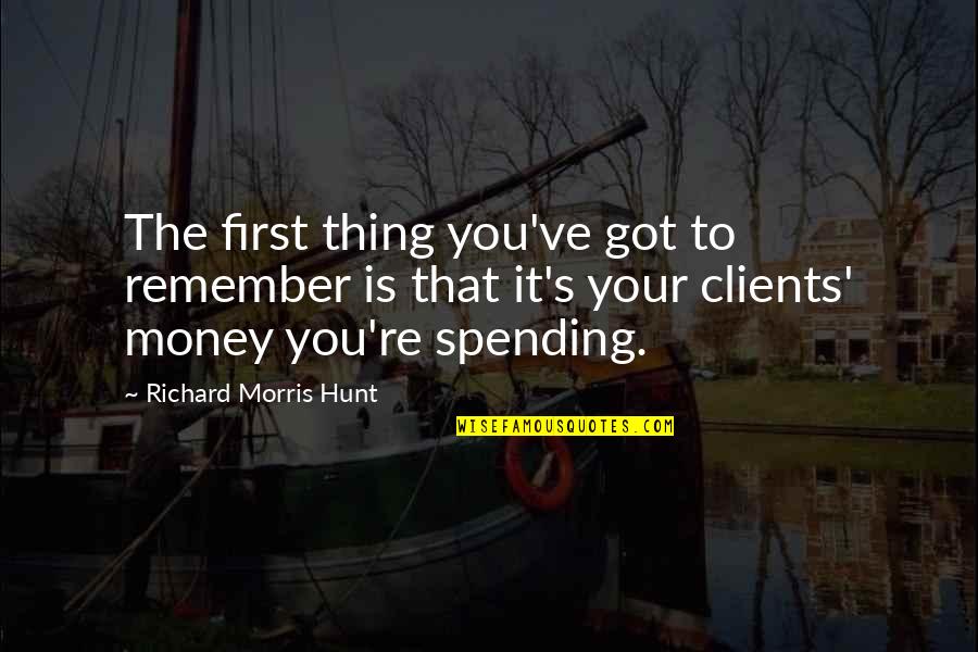 A One Month Anniversary Quotes By Richard Morris Hunt: The first thing you've got to remember is