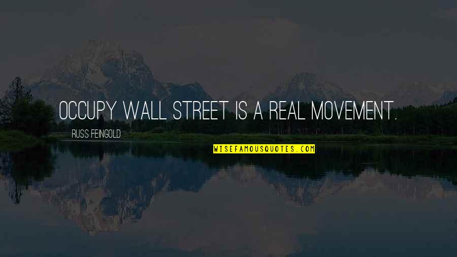 A One Month Anniversary Quotes By Russ Feingold: Occupy Wall Street is a real movement.