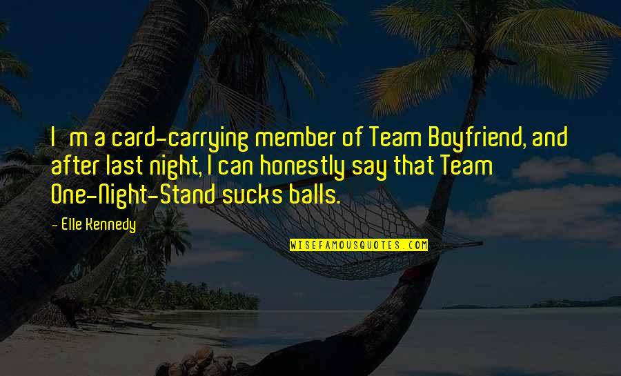 A One Night Stand Quotes By Elle Kennedy: I'm a card-carrying member of Team Boyfriend, and