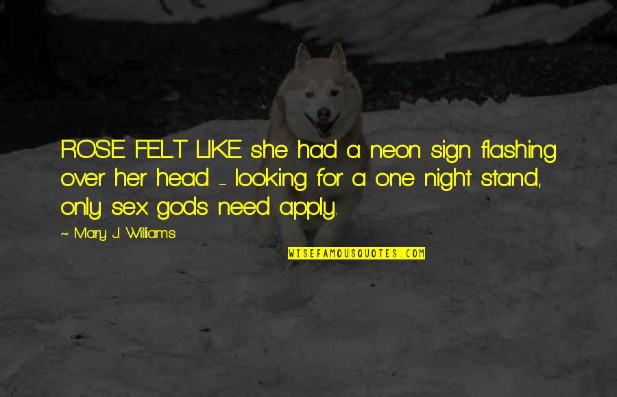 A One Night Stand Quotes By Mary J. Williams: ROSE FELT LIKE she had a neon sign