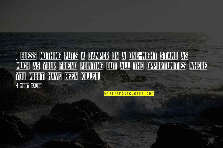 A One Night Stand Quotes By Mindy Kaling: I guess nothing puts a damper on a