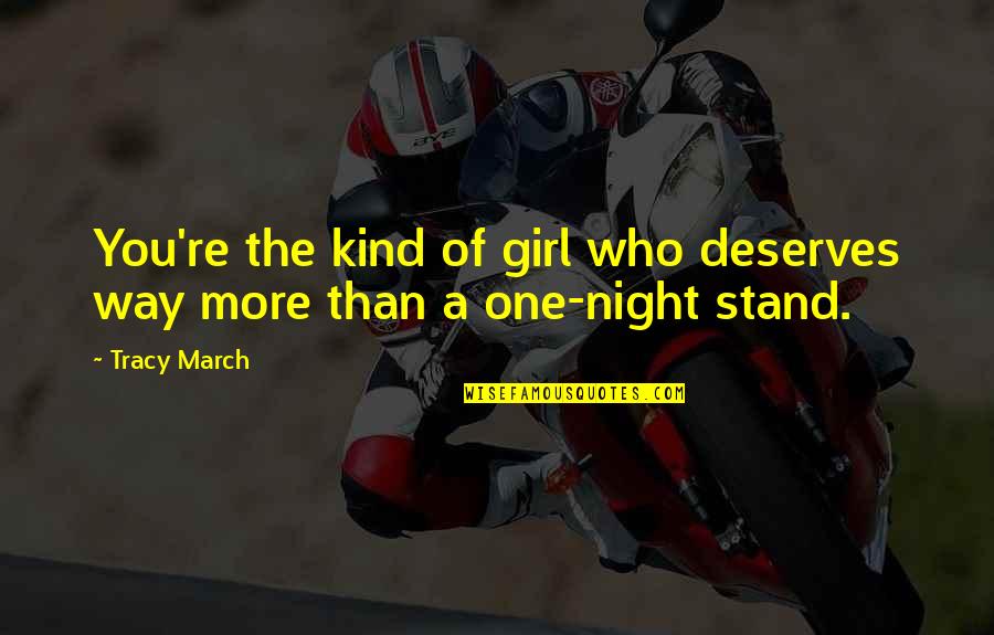 A One Night Stand Quotes By Tracy March: You're the kind of girl who deserves way