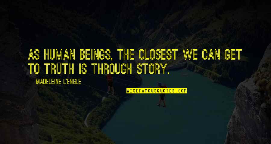 A One Year Old Son Quotes By Madeleine L'Engle: As human beings, the closest we can get A One Year Old Son Quotes By Madeleine L'Engle: As human beings, the closest we can get