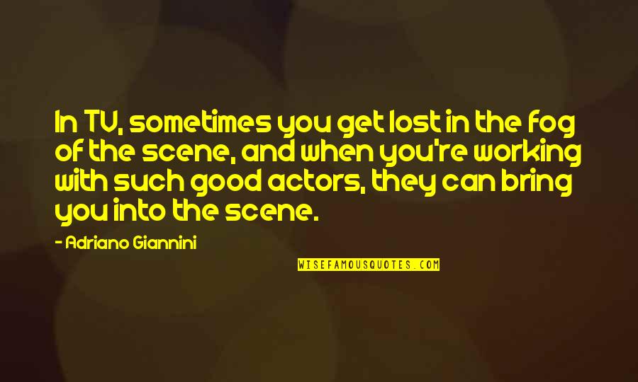 A.p. Giannini Quotes By Adriano Giannini: In TV, sometimes you get lost in the A.p. Giannini Quotes By Adriano Giannini: In TV, sometimes you get lost in the