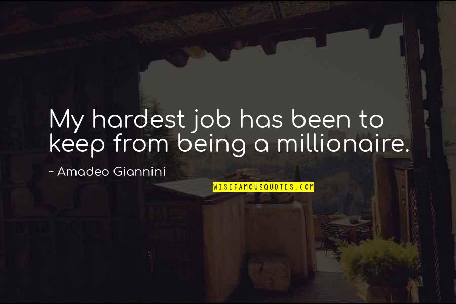A.p. Giannini Quotes By Amadeo Giannini: My hardest job has been to keep from A.p. Giannini Quotes By Amadeo Giannini: My hardest job has been to keep from