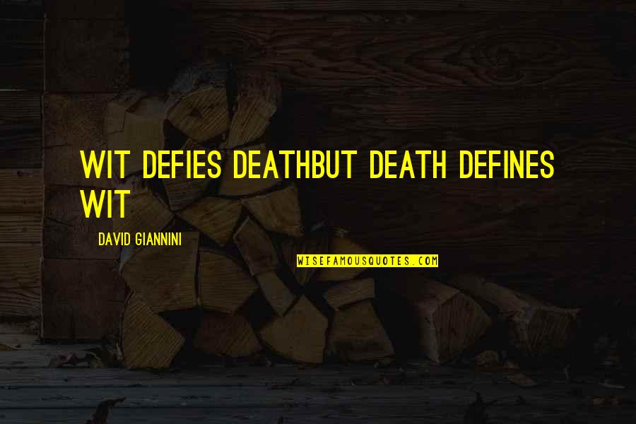 A.p. Giannini Quotes By David Giannini: Wit defies deathbut death defines wit A.p. Giannini Quotes By David Giannini: Wit defies deathbut death defines wit