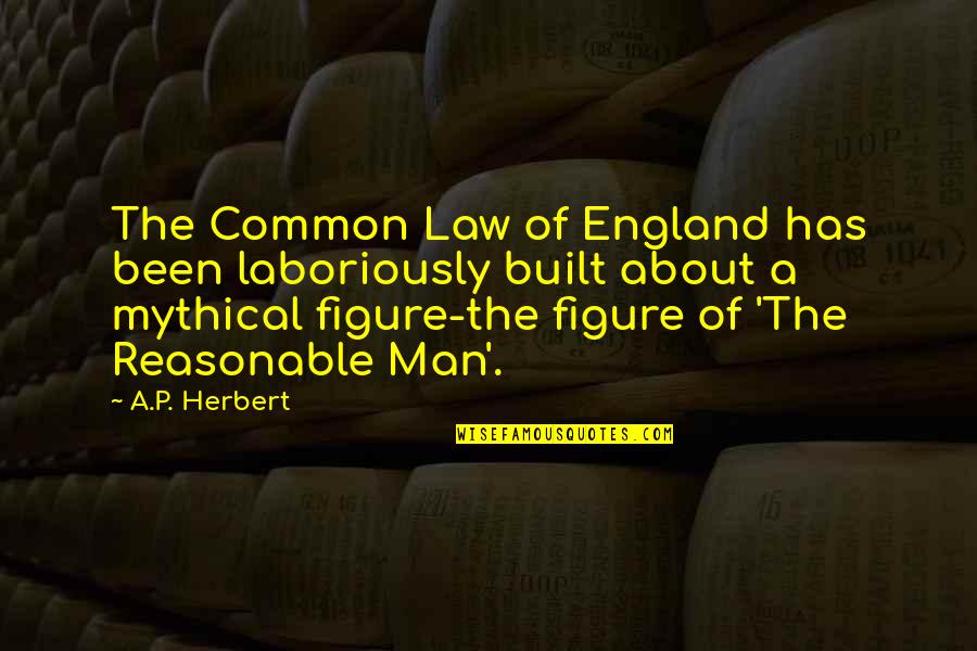 A P Herbert Quotes By A.P. Herbert: The Common Law of England has been laboriously