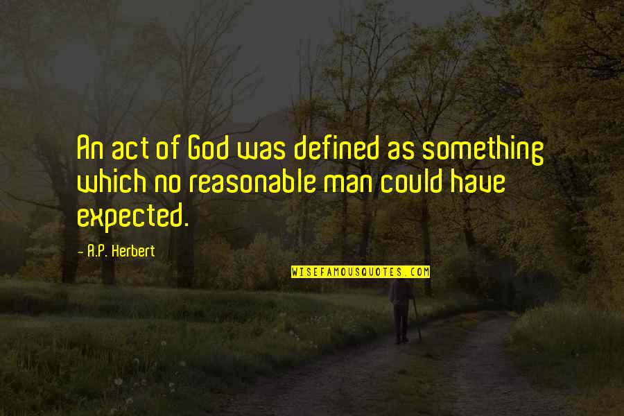 A P Herbert Quotes By A.P. Herbert: An act of God was defined as something