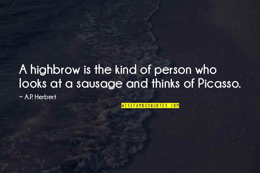 A P Herbert Quotes By A.P. Herbert: A highbrow is the kind of person who