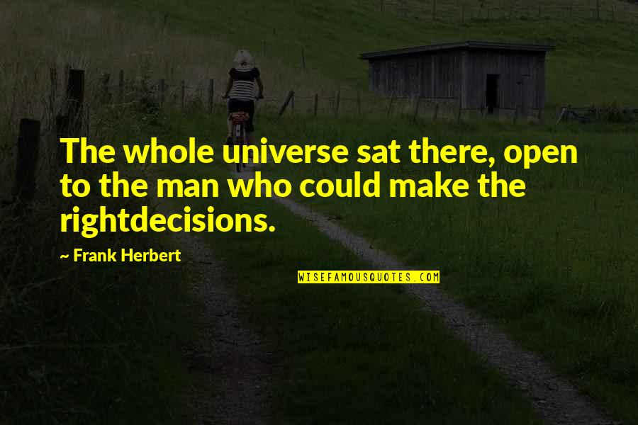 A P Herbert Quotes By Frank Herbert: The whole universe sat there, open to the