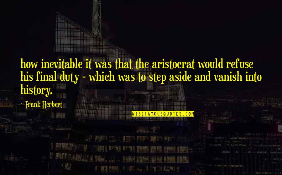 A P Herbert Quotes By Frank Herbert: how inevitable it was that the aristocrat would