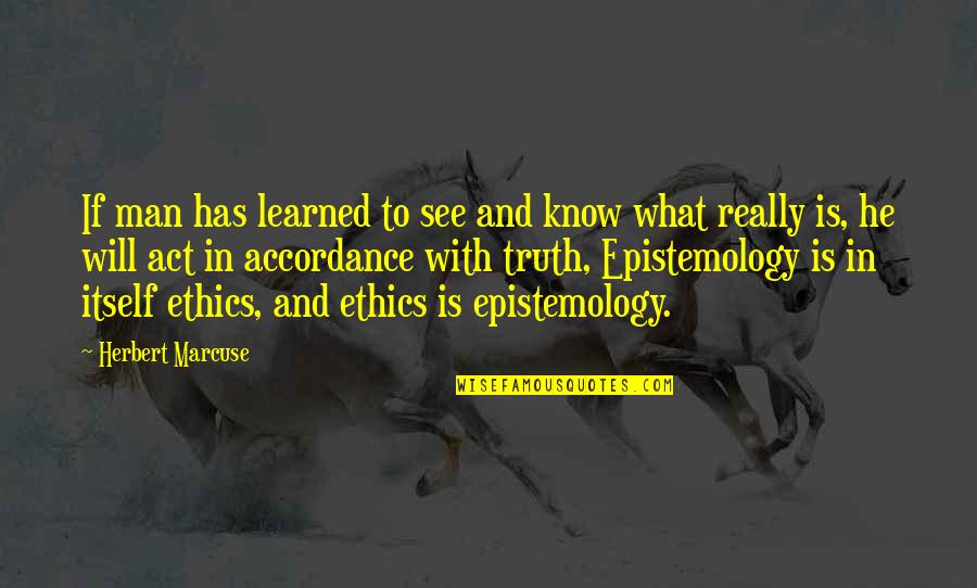 A P Herbert Quotes By Herbert Marcuse: If man has learned to see and know