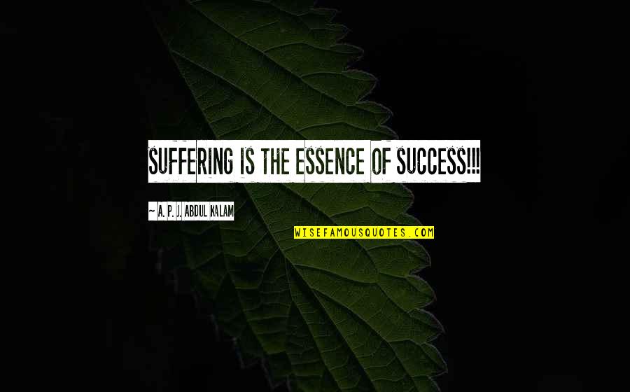 A P J Abdul Kalam Best Quotes By A. P. J. Abdul Kalam: suffering is the essence of success!!!