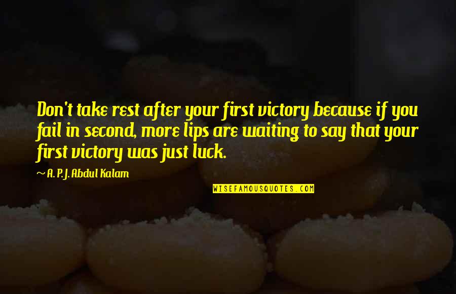 A P J Abdul Kalam Best Quotes By A. P. J. Abdul Kalam: Don't take rest after your first victory because
