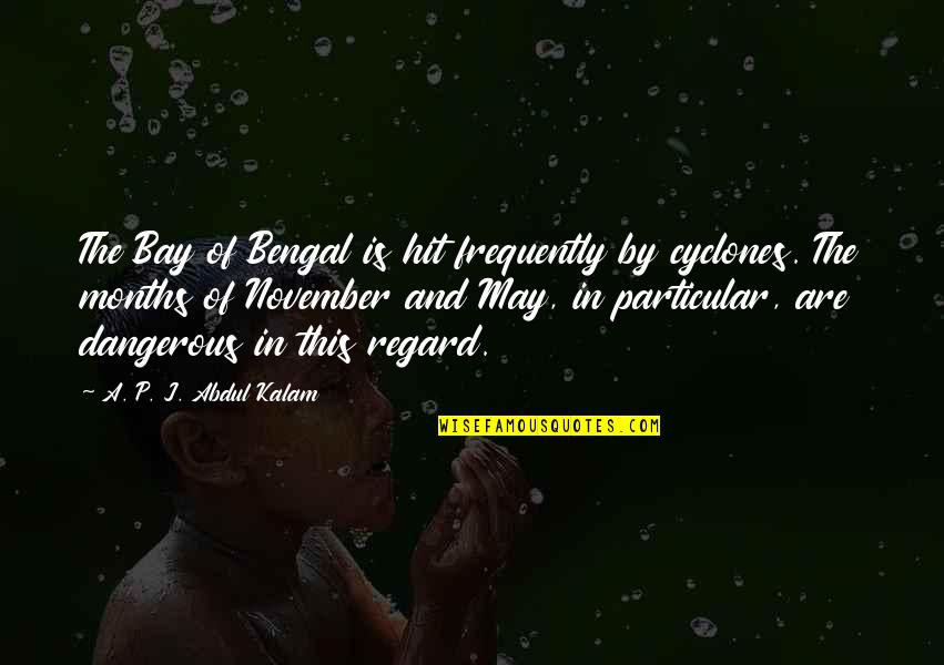 A P J Abdul Kalam Best Quotes By A. P. J. Abdul Kalam: The Bay of Bengal is hit frequently by