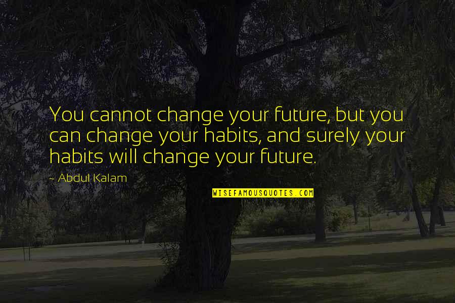 A P J Abdul Kalam Best Quotes By Abdul Kalam: You cannot change your future, but you can