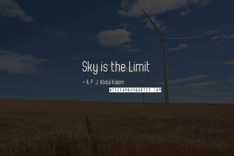 A. P. J. Abdul Kalam quotes: Sky is the Limit