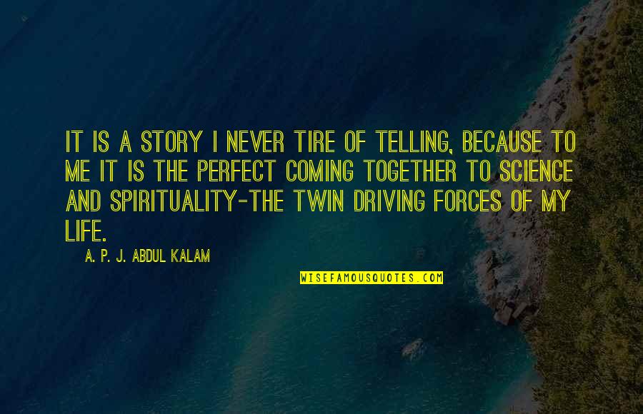 A P J Kalam Quotes By A. P. J. Abdul Kalam: It is a story I never tire of