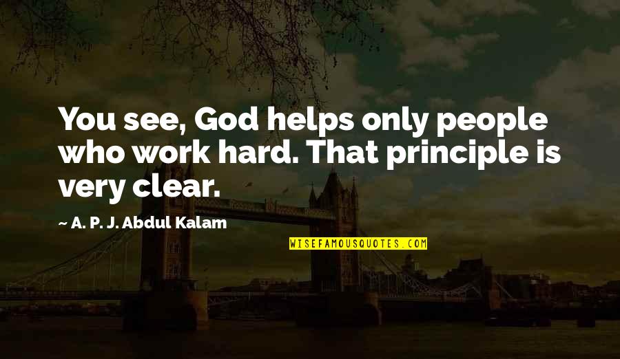 A P J Kalam Quotes By A. P. J. Abdul Kalam: You see, God helps only people who work