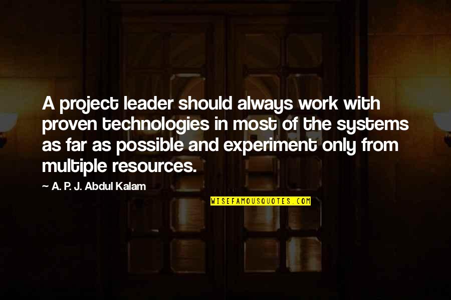 A P J Kalam Quotes By A. P. J. Abdul Kalam: A project leader should always work with proven