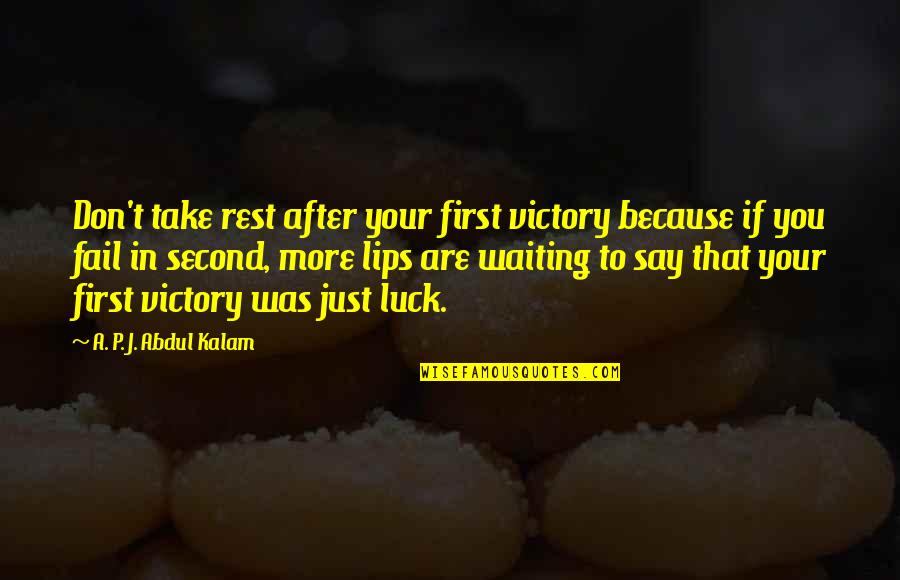 A P J Kalam Quotes By A. P. J. Abdul Kalam: Don't take rest after your first victory because