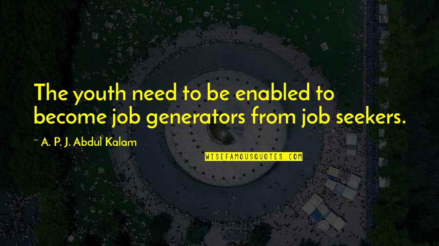 A P J Kalam Quotes By A. P. J. Abdul Kalam: The youth need to be enabled to become