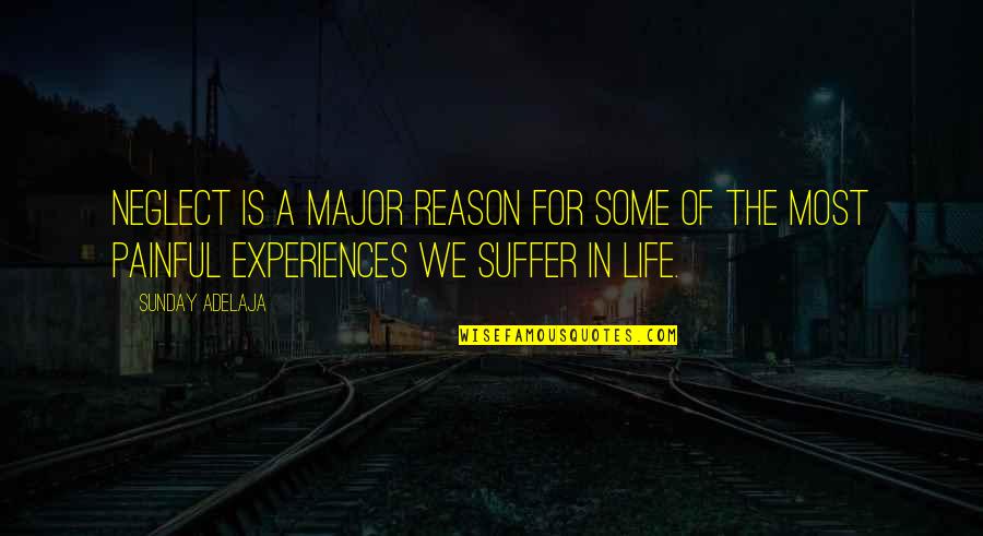 A Painful Life Quotes By Sunday Adelaja: Neglect is a major reason for some of