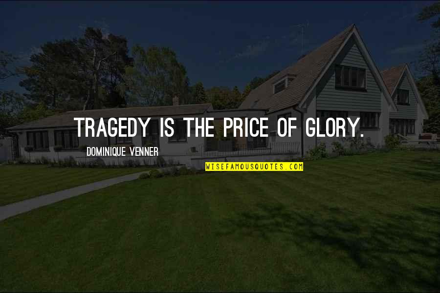 A Painted House By John Grisham Quotes By Dominique Venner: Tragedy is the price of glory.