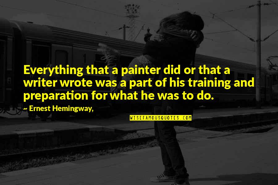 A Painter Quotes By Ernest Hemingway,: Everything that a painter did or that a A Painter Quotes By Ernest Hemingway,: Everything that a painter did or that a