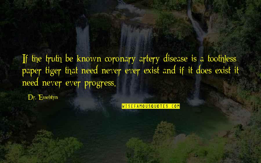 A Paper Tiger Quotes By Dr. Esselstyn: If the truth be known coronary artery disease