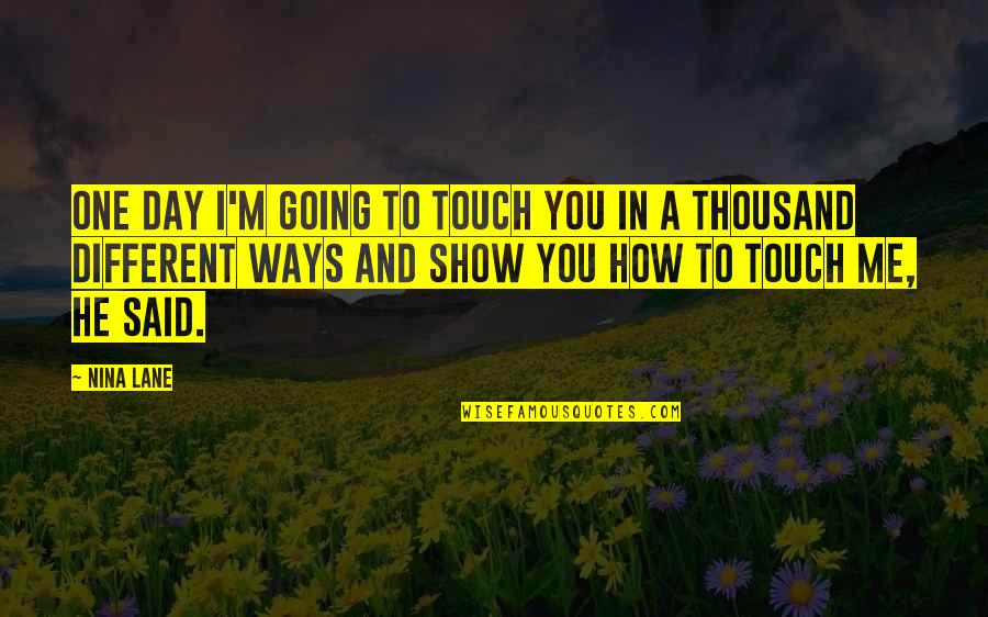 A Parchment Of Leaves Quotes By Nina Lane: One day I'm going to touch you in A Parchment Of Leaves Quotes By Nina Lane: One day I'm going to touch you in