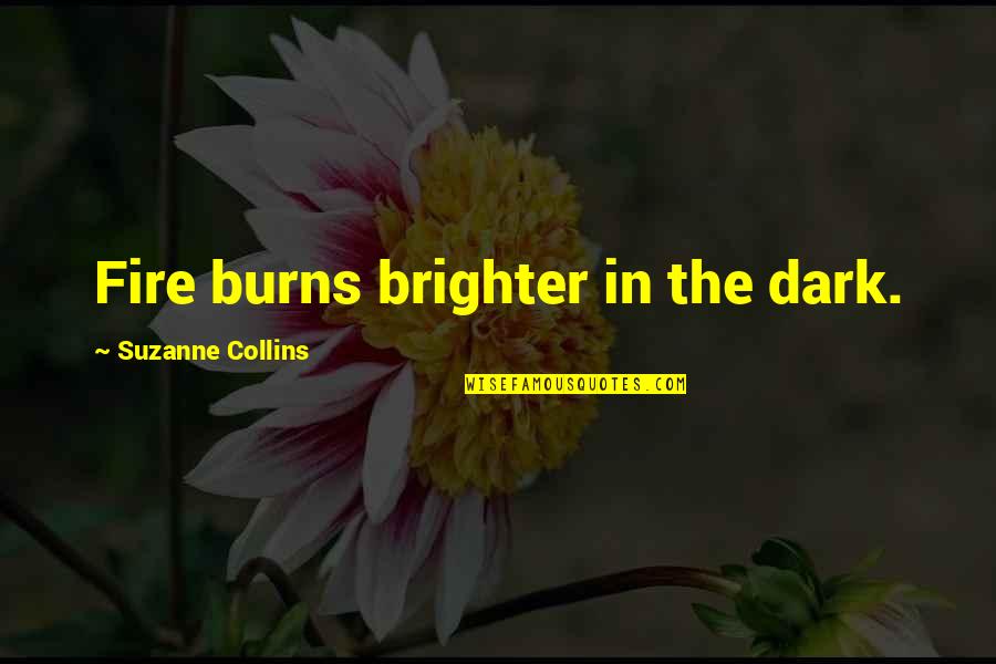 A Parent Walking Out Of Your Life Quotes By Suzanne Collins: Fire burns brighter in the dark.