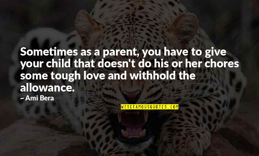 A Parent's Love For Their Child Quotes By Ami Bera: Sometimes as a parent, you have to give