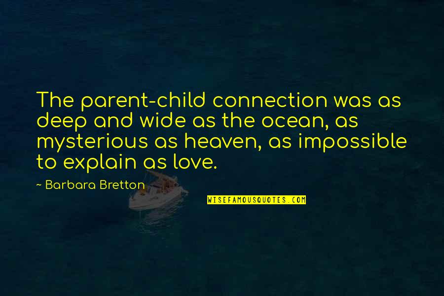 A Parent's Love For Their Child Quotes By Barbara Bretton: The parent-child connection was as deep and wide