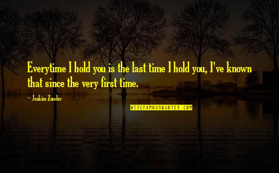 A Parent's Love For Their Child Quotes By Joakim Zander: Everytime I hold you is the last time