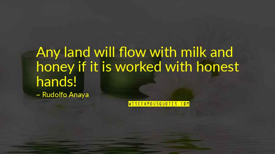 A Parisian Moment Quotes By Rudolfo Anaya: Any land will flow with milk and honey