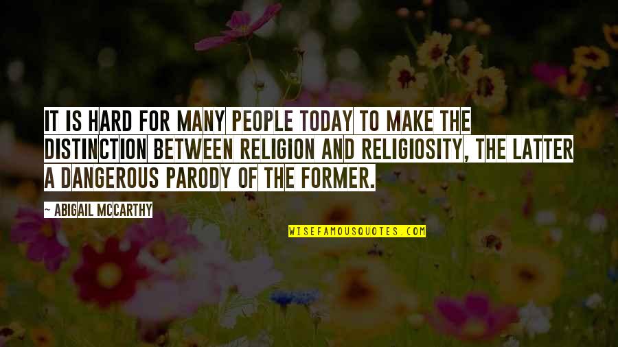 A Parody Quotes By Abigail McCarthy: It is hard for many people today to