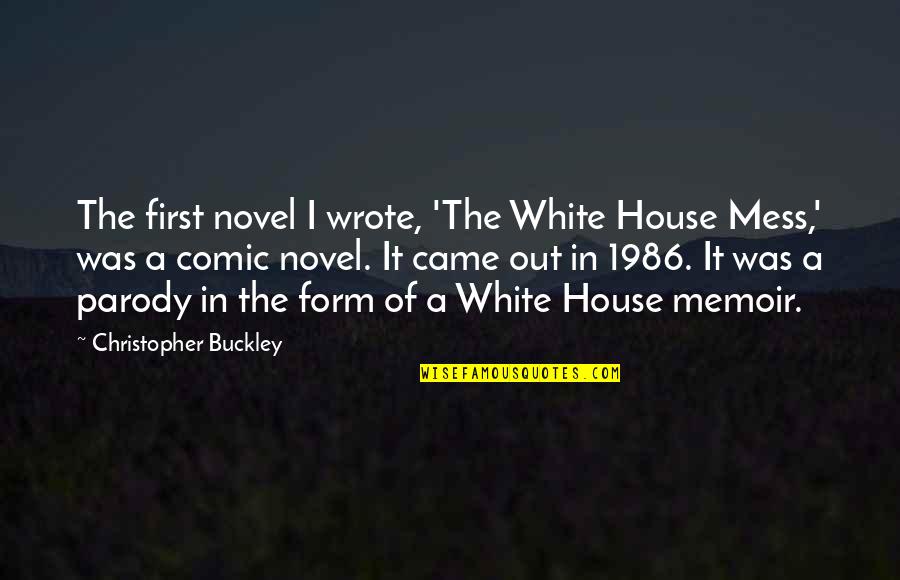 A Parody Quotes By Christopher Buckley: The first novel I wrote, 'The White House