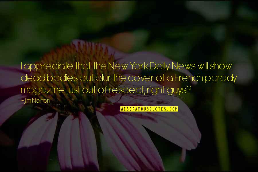 A Parody Quotes By Jim Norton: I appreciate that the New York Daily News
