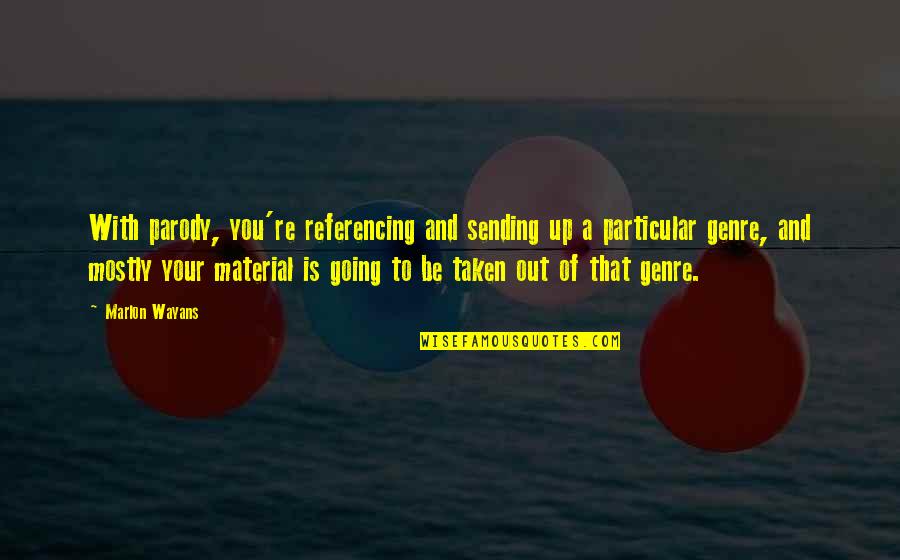 A Parody Quotes By Marlon Wayans: With parody, you're referencing and sending up a