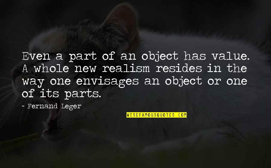 A Part Quotes By Fernand Leger: Even a part of an object has value.