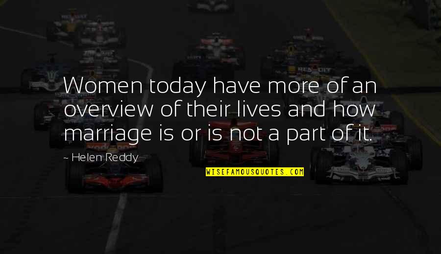 A Part Quotes By Helen Reddy: Women today have more of an overview of