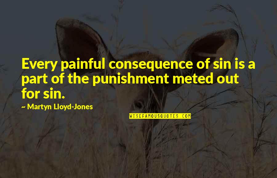 A Part Quotes By Martyn Lloyd-Jones: Every painful consequence of sin is a part
