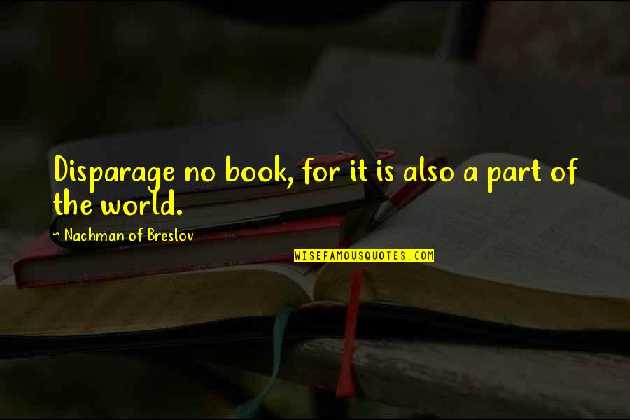 A Part Quotes By Nachman Of Breslov: Disparage no book, for it is also a