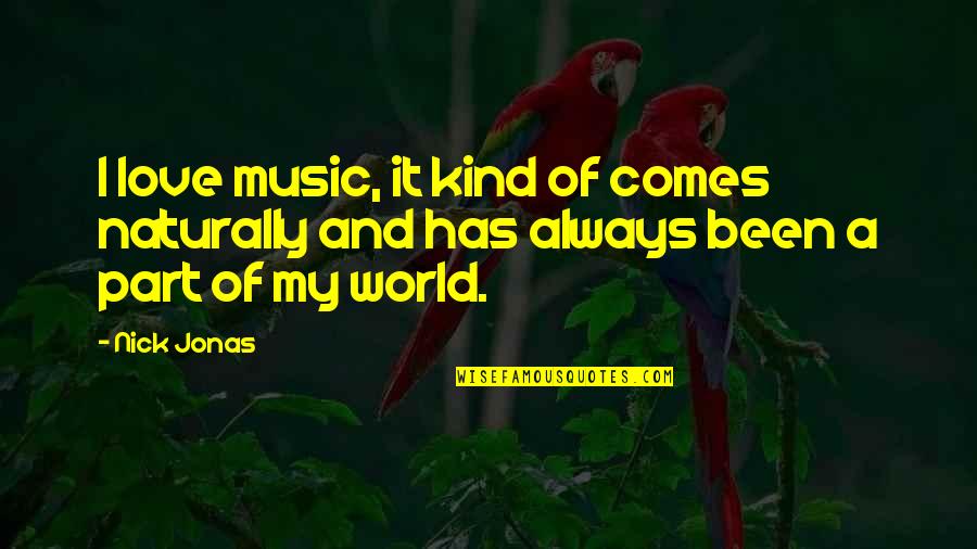 A Part Quotes By Nick Jonas: I love music, it kind of comes naturally
